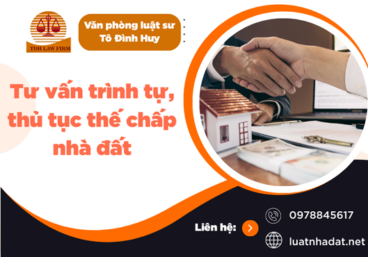 Tư vấn trình tự, thủ tục thế chấp nhà đất