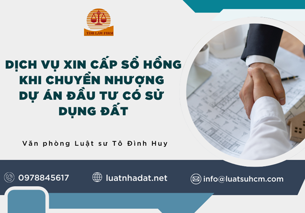 Dịch vụ xin cấp sổ hồng khi chuyển nhượng dự án đầu tư có sử dụng đất