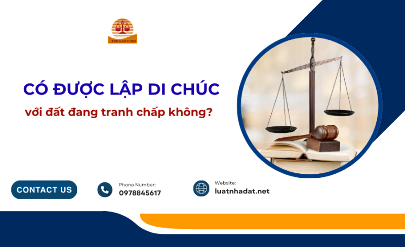 Có được di chúc với đất đang tranh chấp không?