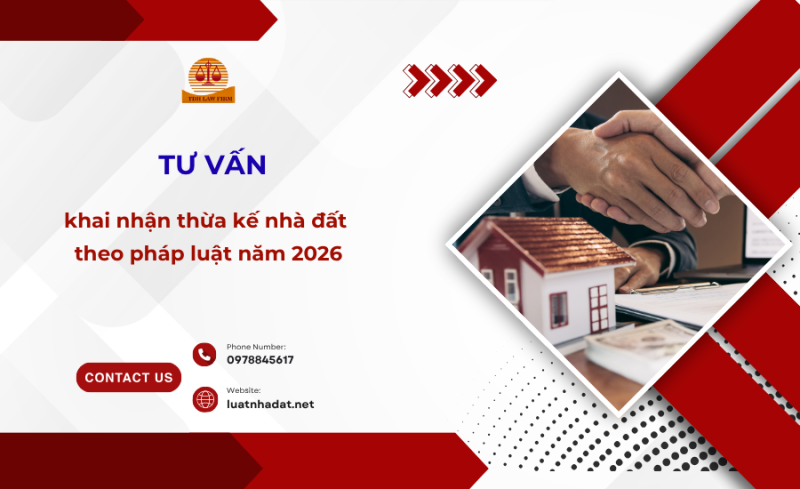 Tư vấn khai nhận thừa kế nhà đất theo pháp luật năm 2026