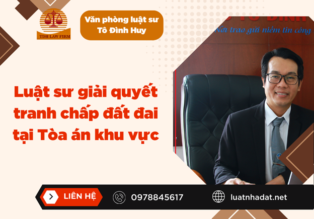 Luật sư giải quyết tranh chấp đất đai tại Tòa án khu vực