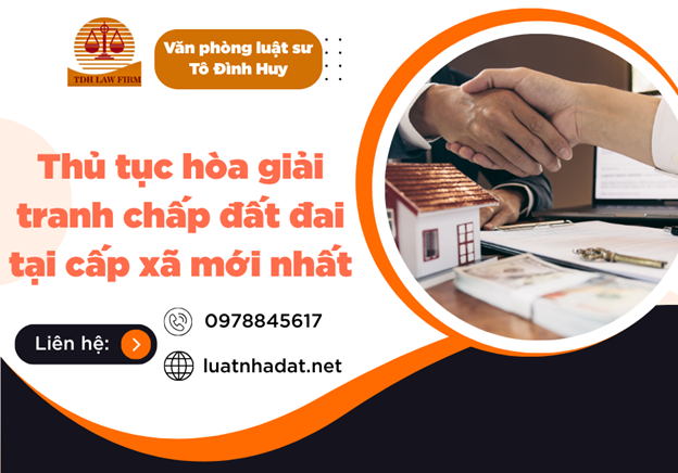 Thủ tục hòa giải tranh chấp đất đai tại cấp xã mới nhất