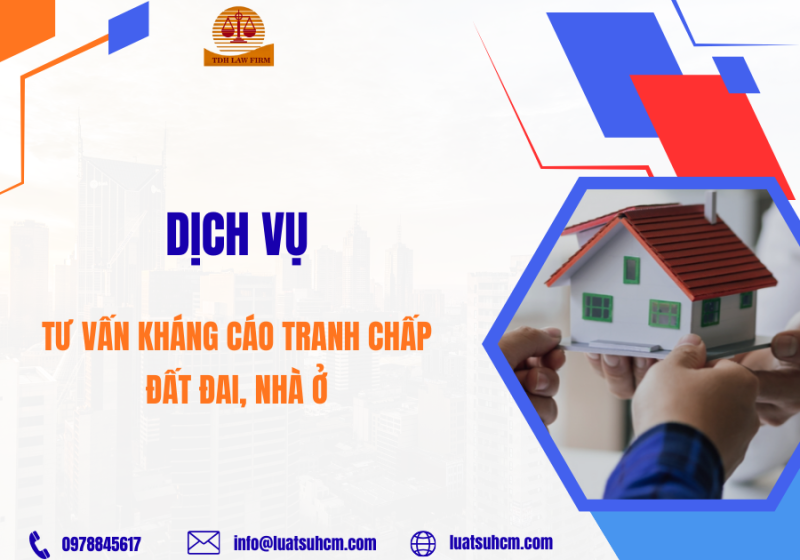 Dịch vụ tư vấn kháng cáo tranh chấp đất đai, nhà ở