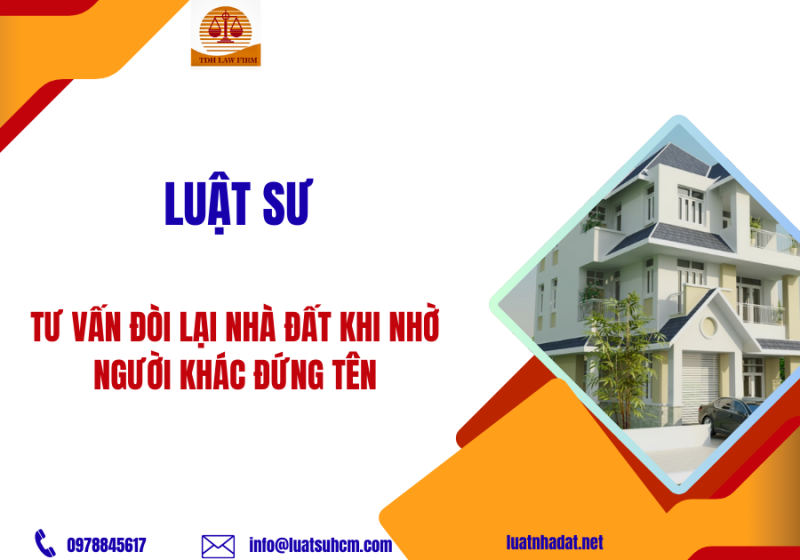 Luật sư tư vấn đòi lại nhà đất khi nhờ người khác đứng tên