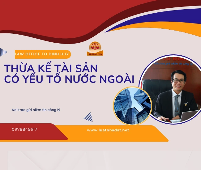 Luật sư tư vấn thừa kế tài sản có yếu tố nước ngoài