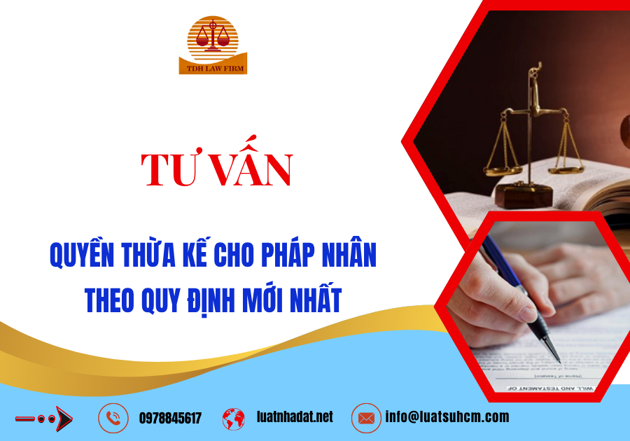 Tư vấn quyền thừa kế cho pháp nhân theo quy định mới nhất