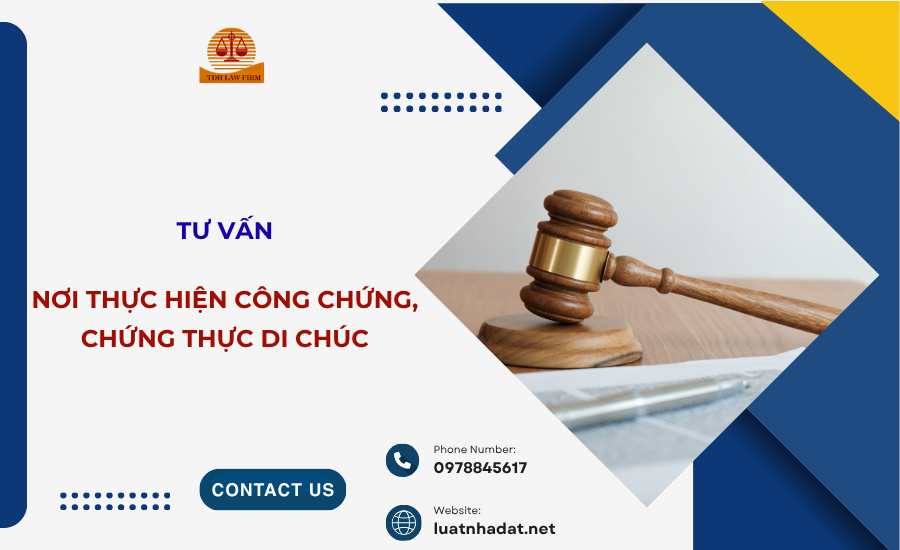 Tư vấn nơi thực hiện công chứng, chứng thực di chúc hiện nay