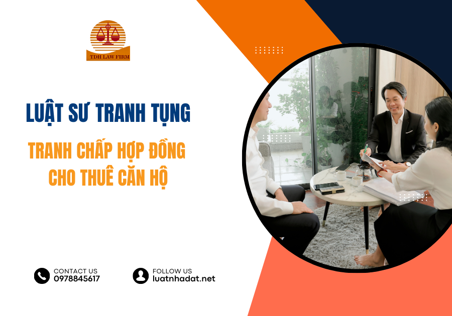 Luật sư tranh tụng chuyên về tranh chấp hợp đồng cho thuê căn hộ